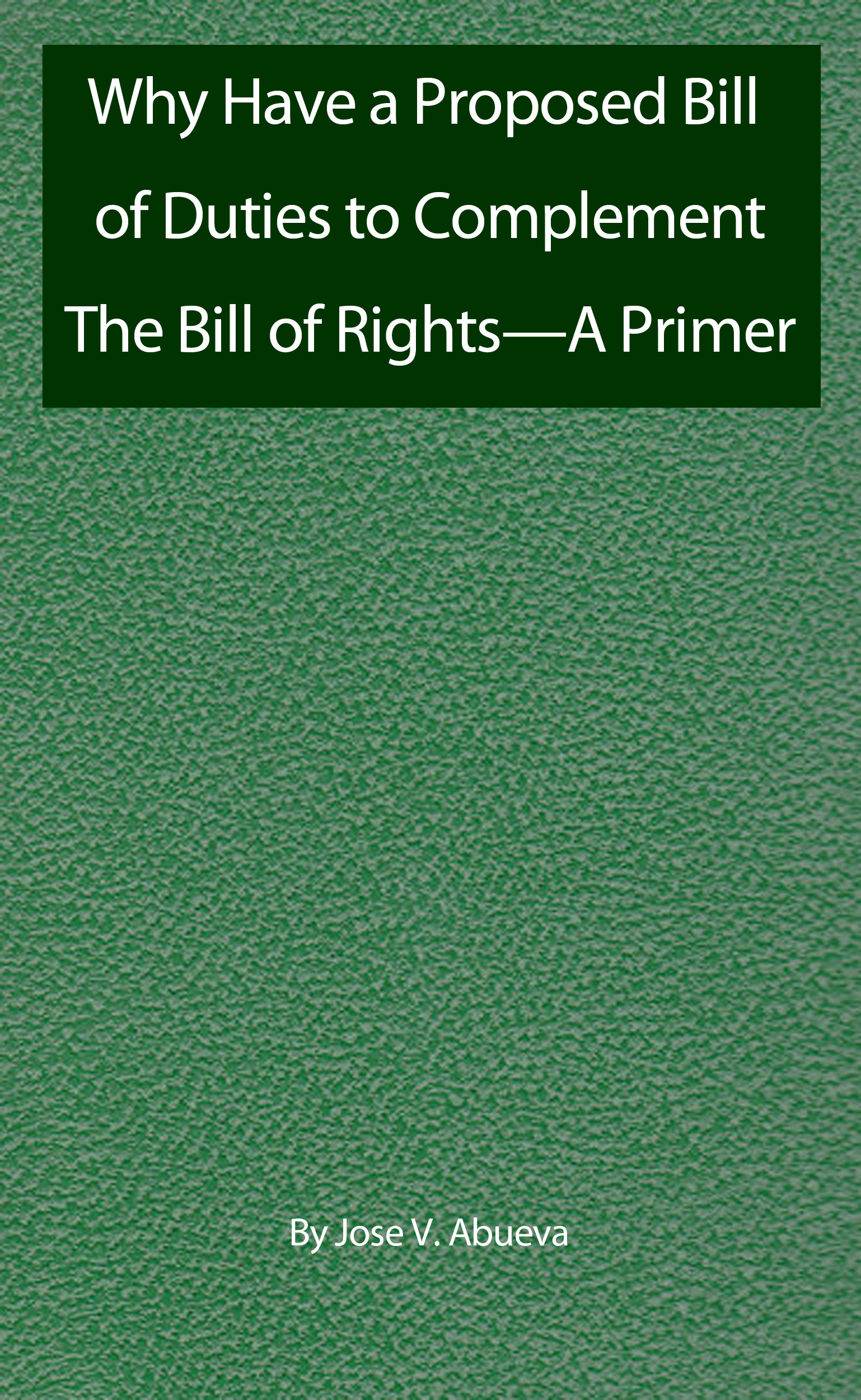 Why Have a Proposed Bill of Duties to Complement The Bill of Rights—A Primer