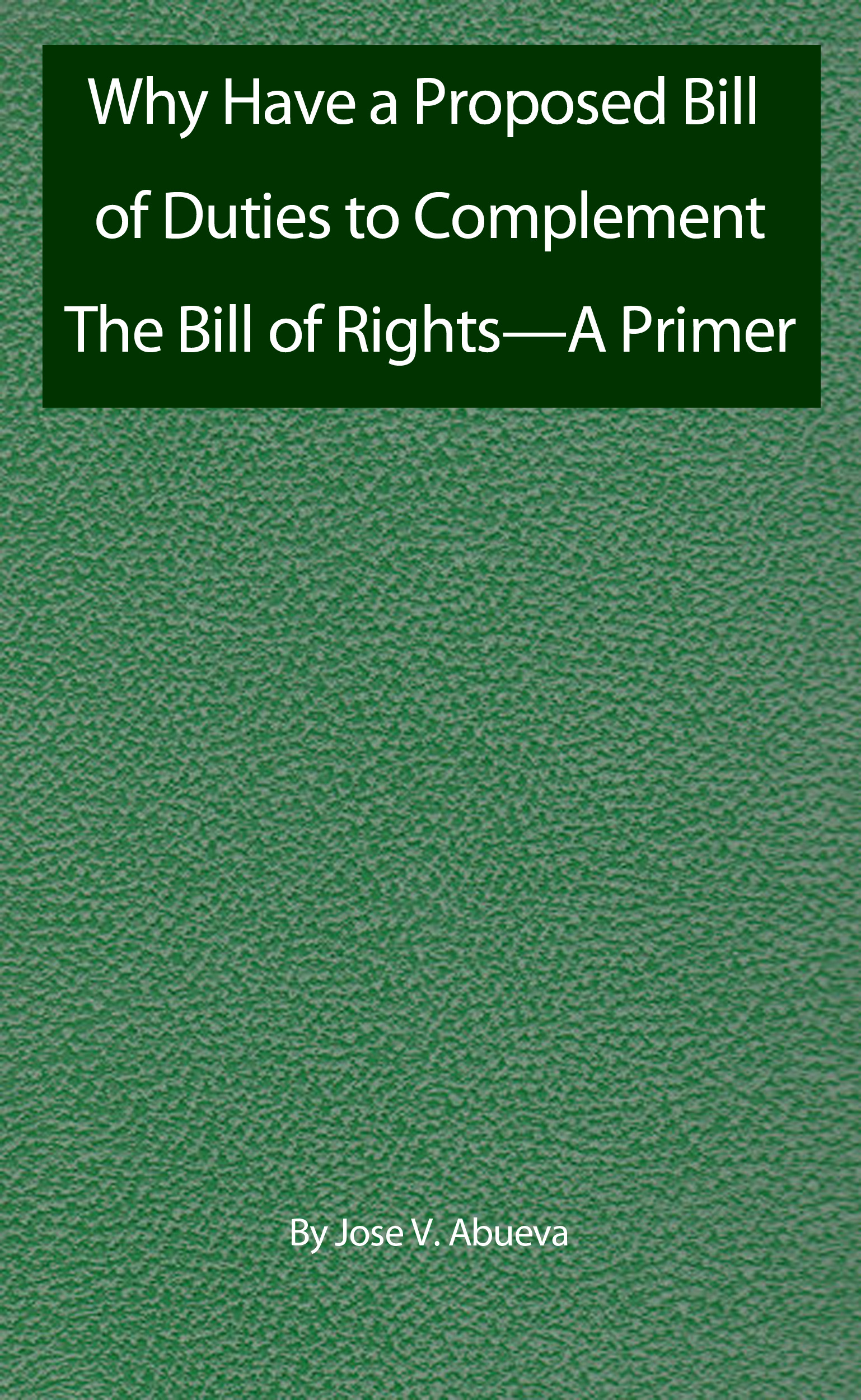 Why Have a Proposed Bill of Duties to Complement The Bill of Rights—A Primer